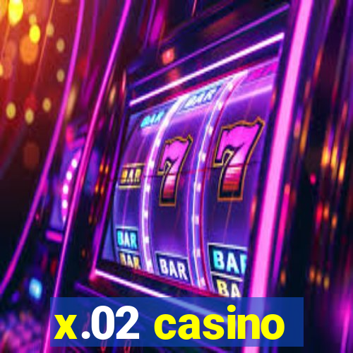 x.02 casino